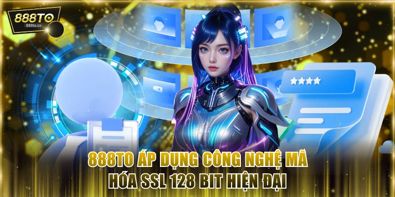888TO áp dụng công nghệ mã hóa SSL 128 bit hiện đại