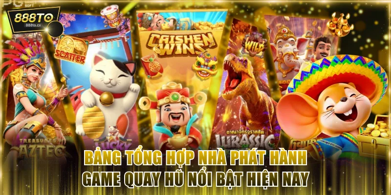 Bảng tổng hợp nhà phát hành game quay hũ nổi bật hiện nay