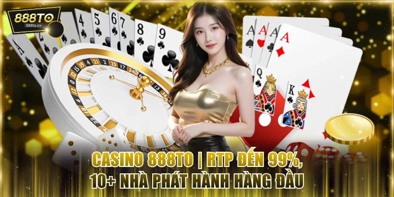 Casino 888TO | RTP Đến 99%, 10+ Nhà Phát Hành Hàng Đầu