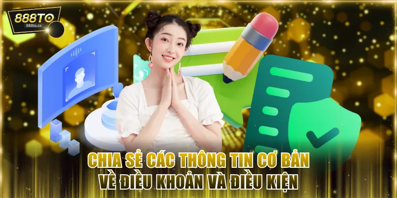 Chia sẻ các thông tin cơ bản về điều khoản và điều kiện