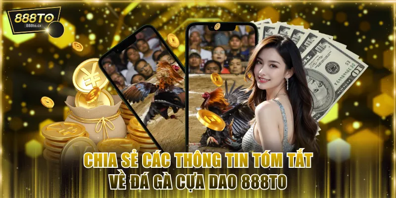 Chia sẻ các thông tin tóm tắt về đá gà cựa dao 888TO