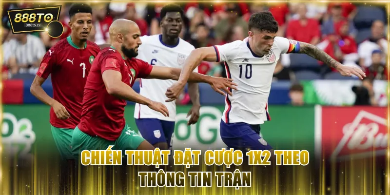 Chiến thuật đặt cược 1X2 theo thông tin trận