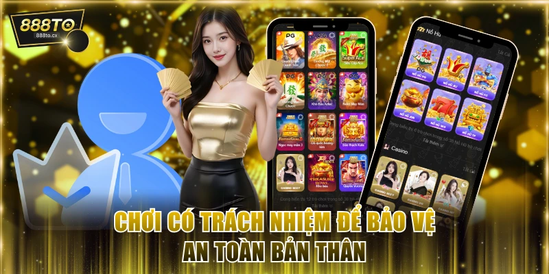 Chơi có trách nhiệm để bảo vệ an toàn bản thân