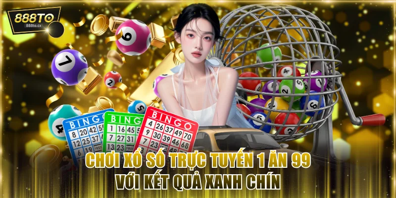 Chơi xổ số trực tuyến 1 ăn 99 với kết quả xanh chín