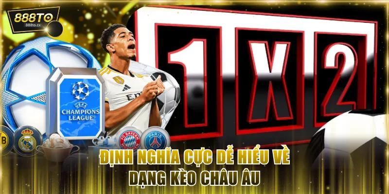 Định nghĩa cực dễ hiểu về dạng kèo châu Âu