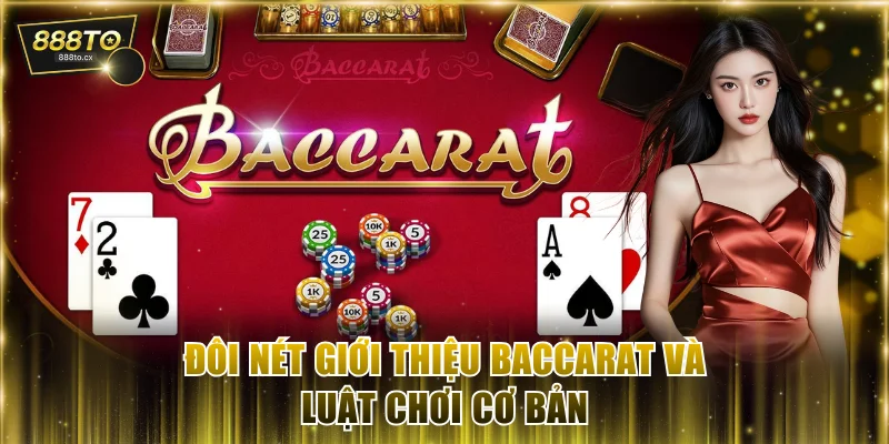 Đôi nét giới thiệu Baccarat và luật chơi cơ bản