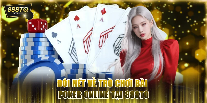 Đôi nét về trò chơi bài Poker online tại 888TO