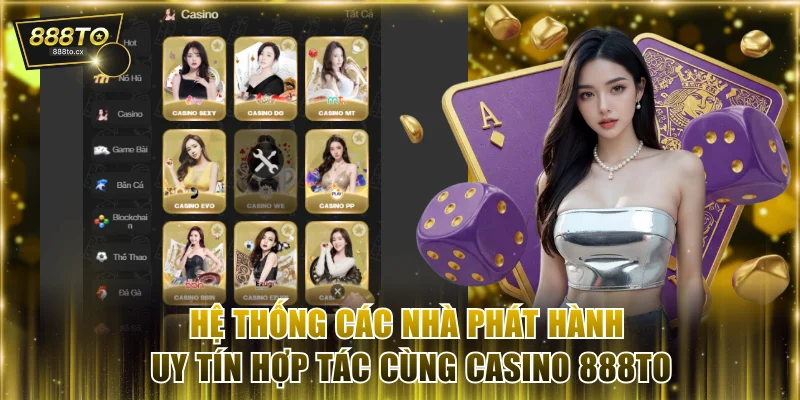 Hệ thống các nhà phát hành uy tín hợp tác cùng Casino 888TO