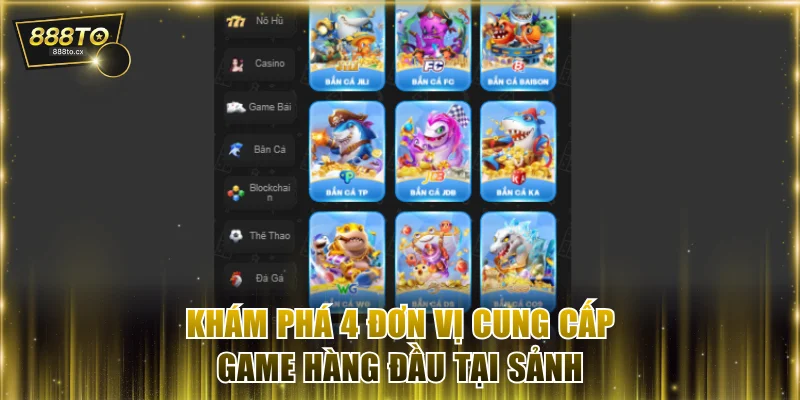 Khám phá 4 đơn vị cung cấp game hàng đầu tại sảnh