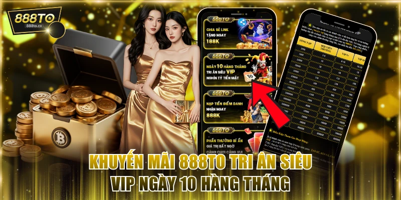 Khuyến mãi 888TO tri ân siêu VIP ngày 10 hàng tháng