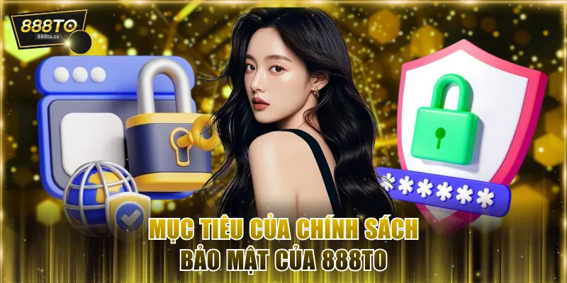Mục tiêu của chính sách bảo mật của 888TO