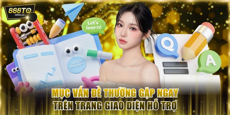 Mục vấn đề thường gặp ngay trên trang giao diện hỗ trợ 