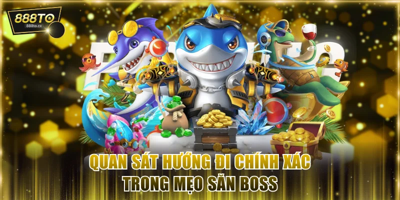 Quan sát hướng đi chính xác trong mẹo săn boss