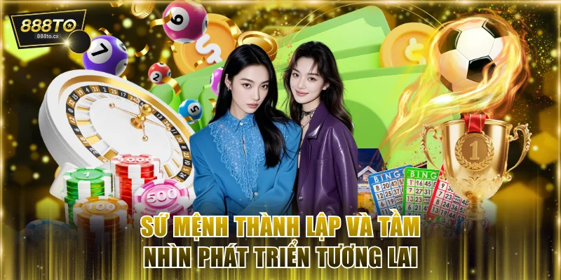 Sứ mệnh thành lập và tầm nhìn phát triển trong tương lai