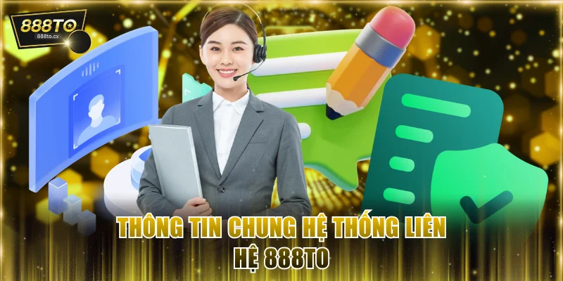 Thông tin chung hệ thống liên hệ 888TO