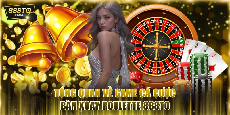 Tổng quan về game cá cược bàn xoay Roulette 888TO