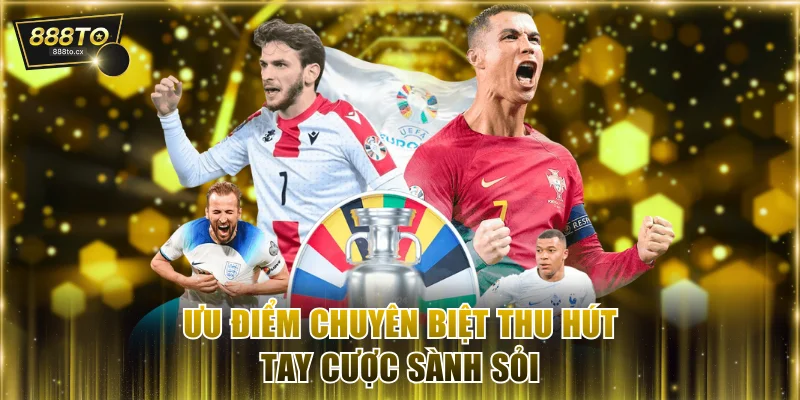 Ưu điểm chuyên biệt thu hút tay cược sành sỏi