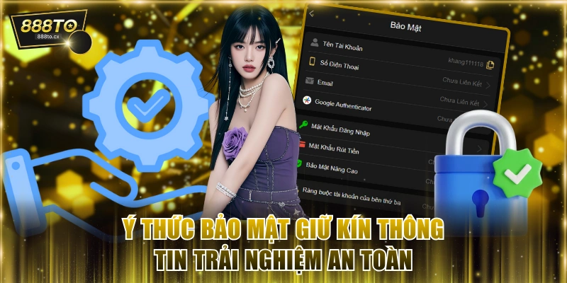 Ý thức bảo mật giữ kín thông tin trải nghiệm an toàn